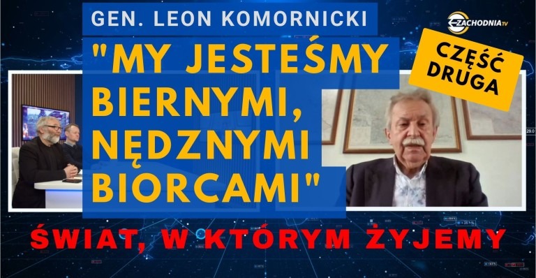Gen. Leon Komornicki w programie ŚWIAT, W KTÓRYM ŻYJEMY: suwerenność strategiczna, nowy podział świata, doktryna odstraszania, wspólnota zagrożeń