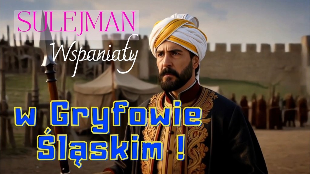 Sulejman Wspaniały, zamek Gryf, Gryfów Śląski - jaki jest wspólny mianownik?